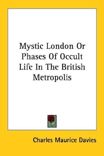 Mystic London; or, Phases of occult life in the metropolis