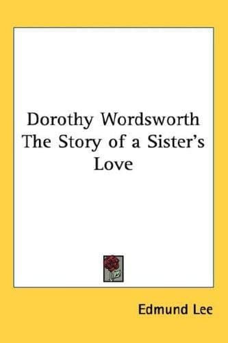 Dorothy Wordsworth: The Story of a Sister's Love