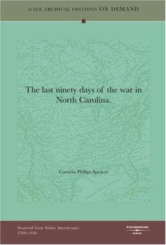 The Last Ninety Days of the War in North-Carolina