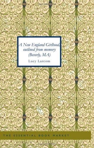 A New England Girlhood, Outlined from Memory (Beverly, MA)