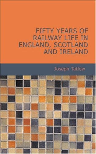 Fifty Years of Railway Life in England, Scotland and Ireland
