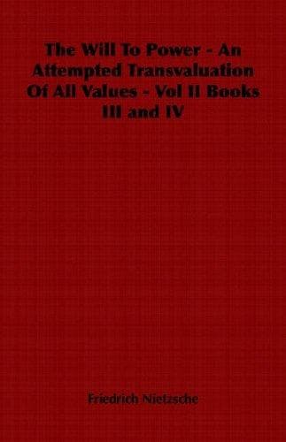 The Will to Power: An Attempted Transvaluation of All Values. Book III and IV