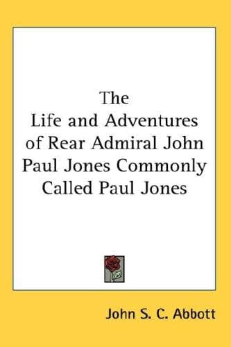 The Life and Adventures of Rear-Admiral John Paul Jones, Commonly Called Paul Jones