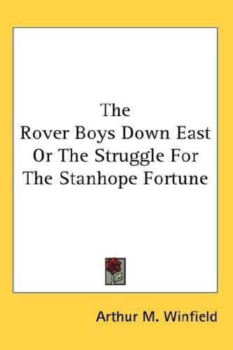 The Rover Boys Down East; or, The Struggle for the Stanhope Fortune