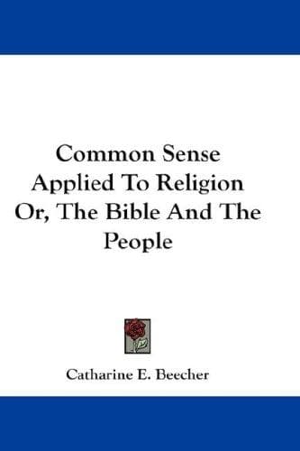 Common Sense Applied to Religion; Or, The Bible and the People