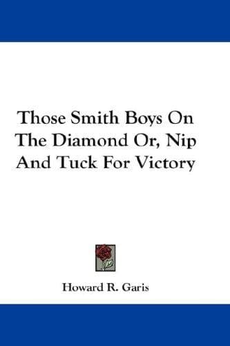 Those Smith Boys on the Diamond; or, Nip and Tuck for Victory