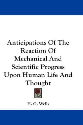 Anticipations of the reaction of mechanical and scientific progress upon human life and thought