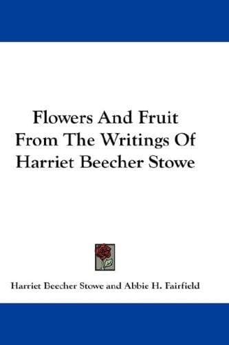 Flowers and fruit from the writings of Harriet Beecher Stowe