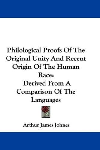 Philological Proofs of the Original Unity and Recent Origin of the Human Race