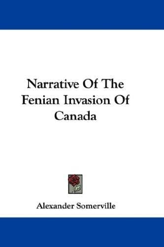 Narrative of the Fenian invasion of Canada