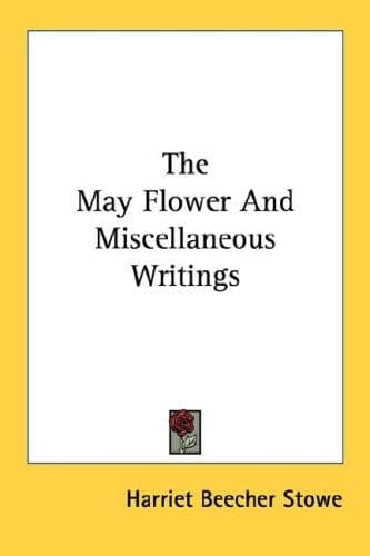 The May Flower, and Miscellaneous Writings
