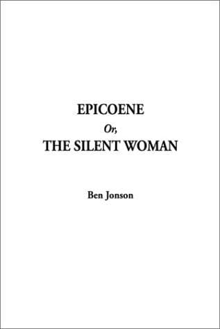 Epicoene; Or, The Silent Woman