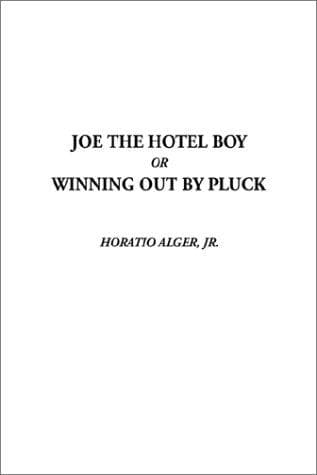 Joe the Hotel Boy; Or, Winning out by Pluck