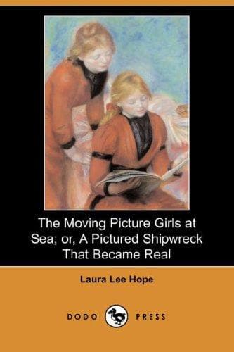 The Moving Picture Girls at Sea: or, A Pictured Shipwreck That Became Real