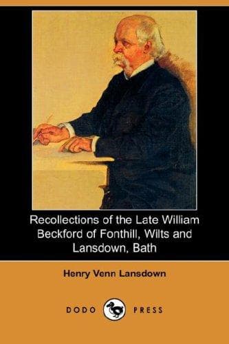 Recollections of the late William Beckford: of Fonthill, Wilts and Lansdown, Bath
