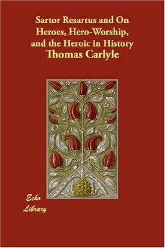 Sartor Resartus, and  On Heroes, Hero-Worship, and the Heroic in History