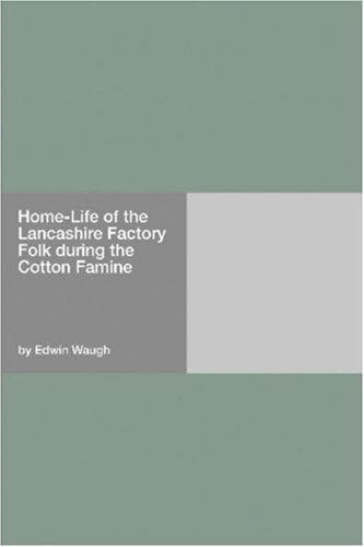 Home-Life of the Lancashire Factory Folk during the Cotton Famine