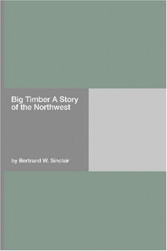 Big Timber: A Story of the Northwest