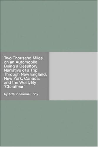 Two Thousand Miles on an Automobile: Being a Desultory Narrative of a Trip Through New England, New York, Canada, and the West, By "Chauffeur"