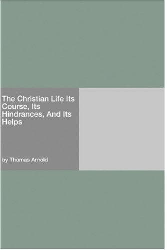The Christian Life: Its Course, Its Hindrances, and Its Helps