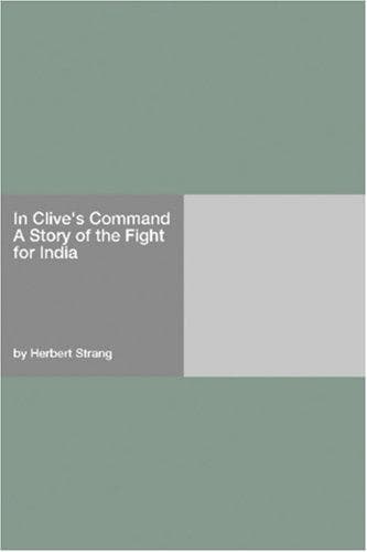 In Clive's Command: A Story of the Fight for India