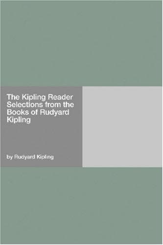 The Kipling Reader: Selections from the Books of Rudyard Kipling