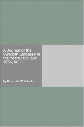 A Journal of the Swedish Embassy in the Years 1653 and 1654, Vol II.