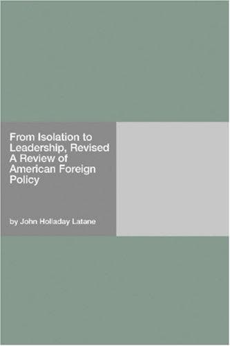 From Isolation to Leadership, Revised: A Review of American Foreign Policy