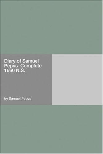Diary of Samuel Pepys — Complete 1660 N.S.