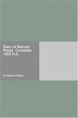 Diary of Samuel Pepys — Complete 1665 N.S.