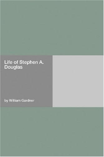 The Life of Stephen A. Douglas