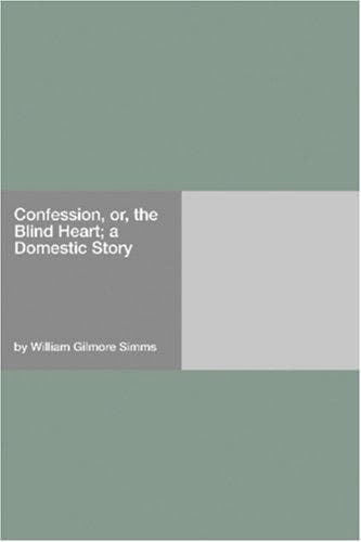 Confession; Or, The Blind Heart. A Domestic Story
