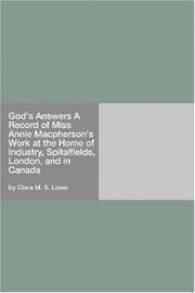 God's Answers: A Record of Miss Annie Macpherson's Work at the Home of Industry, Spitalfields, London, and in Canada