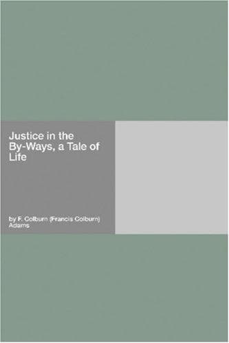 Justice in the By-Ways, a Tale of Life