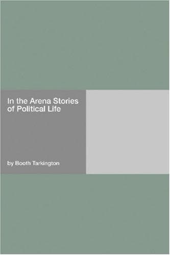 In the Arena: Stories of Political Life