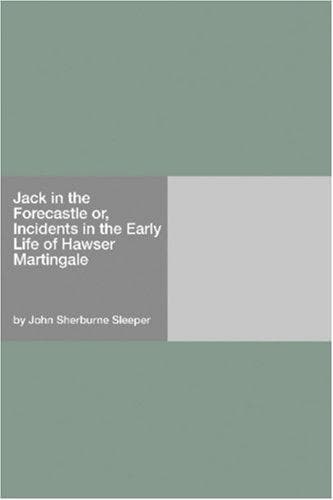 Jack in the Forecastle; or, Incidents in the Early Life of Hawser Martingale