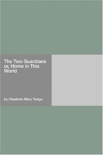 The Two Guardians: or, Home in This World