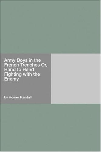 Army Boys in the French Trenches; Or, Hand to Hand Fighting with the Enemy