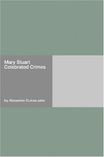 Mary Stuart: Celebrated Crimes