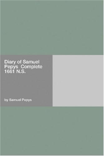 Diary of Samuel Pepys — Complete 1661 N.S.