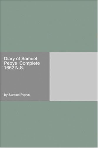 Diary of Samuel Pepys — Complete 1662 N.S.