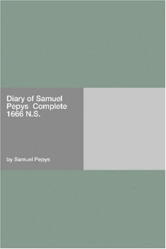 Diary of Samuel Pepys — Complete 1666 N.S.