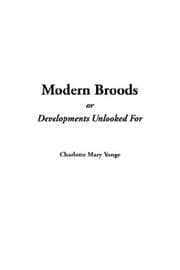 Modern Broods; Or, Developments Unlooked For