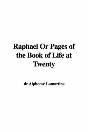 Raphael; Or, Pages of the Book of Life at Twenty