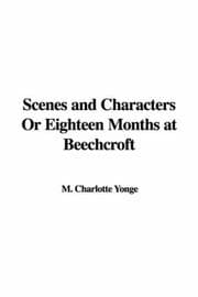Scenes and Characters, or, Eighteen Months at Beechcroft
