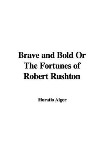 Brave and Bold; Or, The Fortunes of Robert Rushton