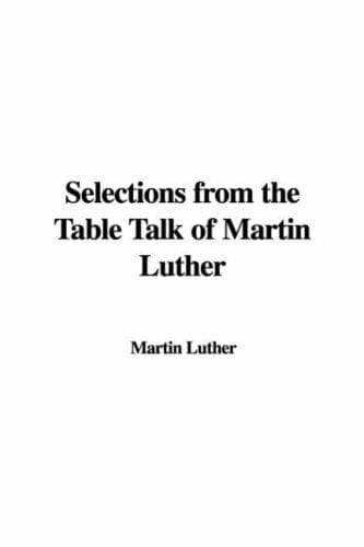 Selections from the Table Talk of Martin Luther