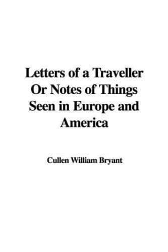 Letters of a Traveller; Or, Notes of Things Seen in Europe and America