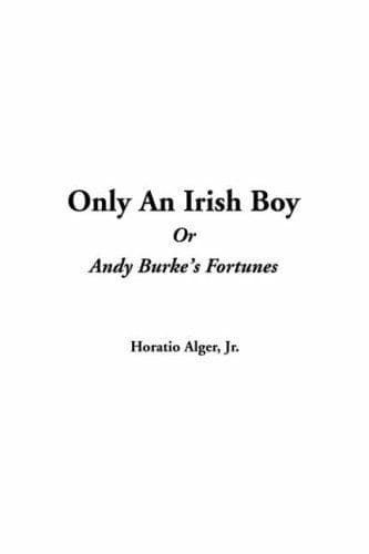 Only an Irish Boy; Or, Andy Burke's Fortunes
