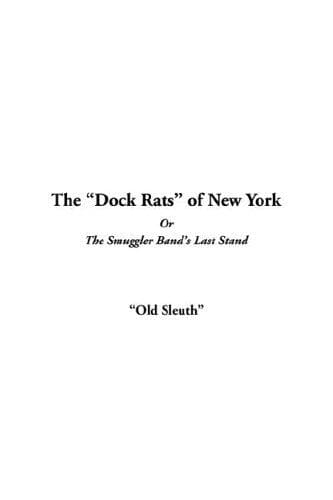 The "Dock Rats" of New York; Or, The Smuggler Band's Last Stand